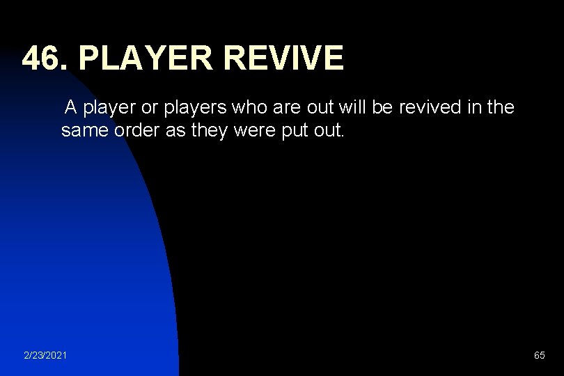 46. PLAYER REVIVE A player or players who are out will be revived in