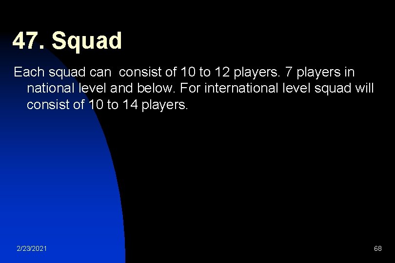 47. Squad Each squad can consist of 10 to 12 players. 7 players in