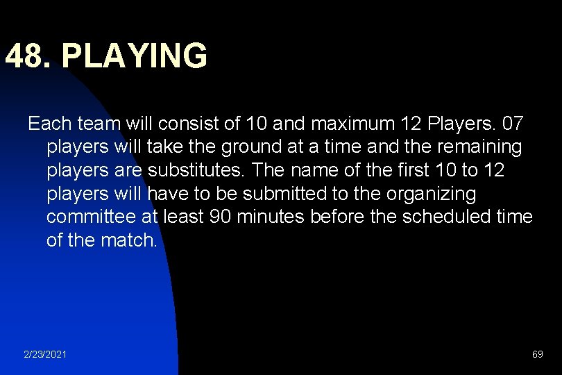 48. PLAYING Each team will consist of 10 and maximum 12 Players. 07 players