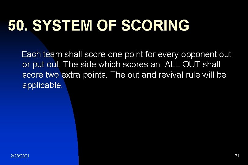 50. SYSTEM OF SCORING Each team shall score one point for every opponent out