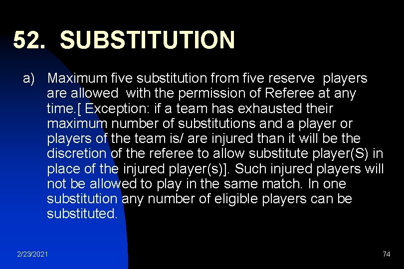 52. SUBSTITUTION a) Maximum five substitution from five reserve players are allowed with the