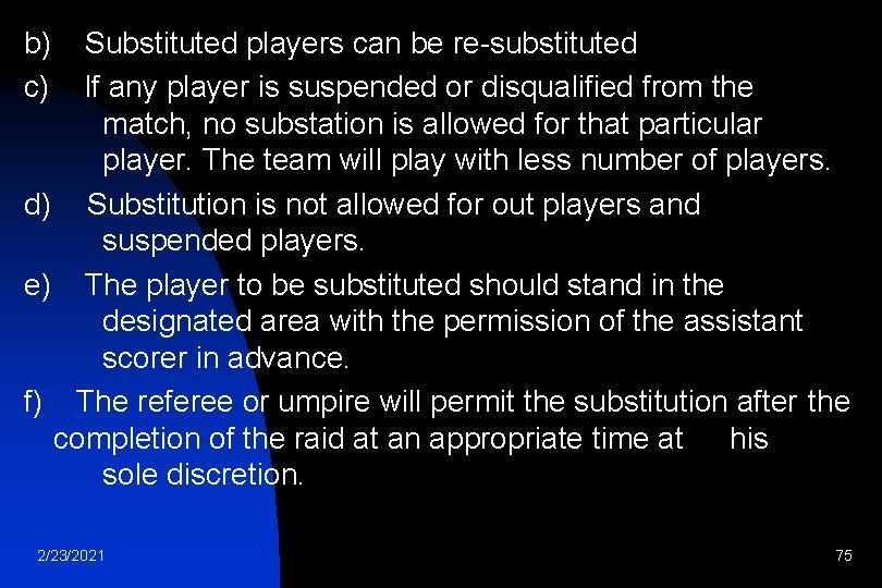 b) c) Substituted players can be re-substituted If any player is suspended or disqualified