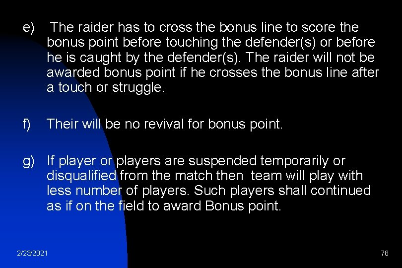 e) The raider has to cross the bonus line to score the bonus point