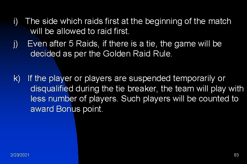i) The side which raids first at the beginning of the match will be
