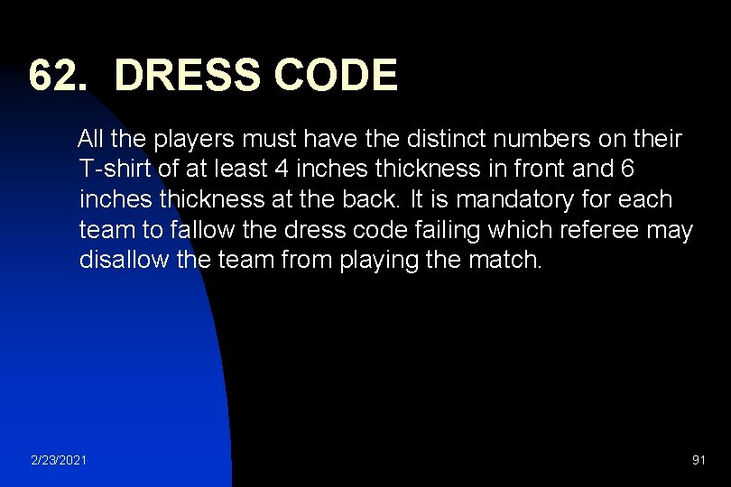 62. DRESS CODE All the players must have the distinct numbers on their T-shirt