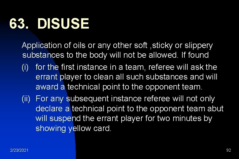 63. DISUSE Application of oils or any other soft , sticky or slippery substances