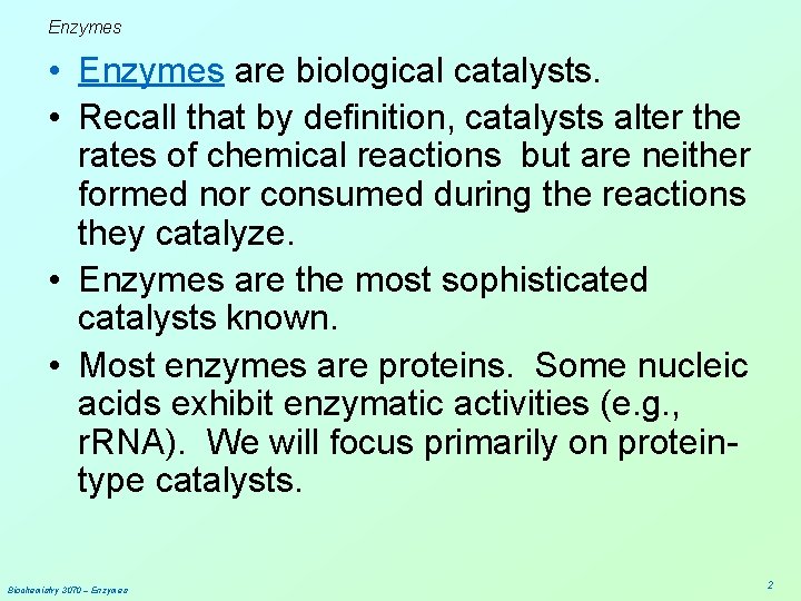 Enzymes • Enzymes are biological catalysts. • Recall that by definition, catalysts alter the