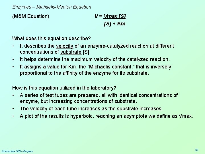 Enzymes – Michaelis-Menton Equation (M&M Equation) V = Vmax [S] + Km What does