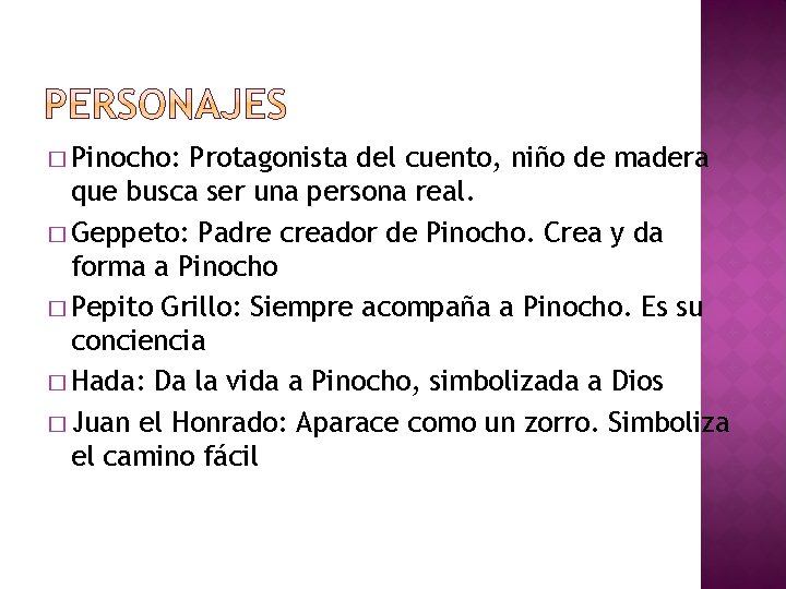 � Pinocho: Protagonista del cuento, niño de madera que busca ser una persona real.