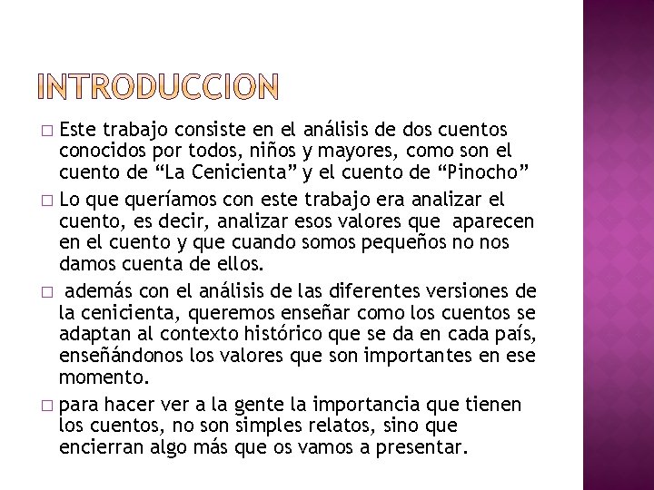 Este trabajo consiste en el análisis de dos cuentos conocidos por todos, niños y