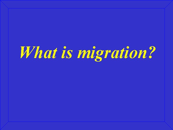 What is migration? 