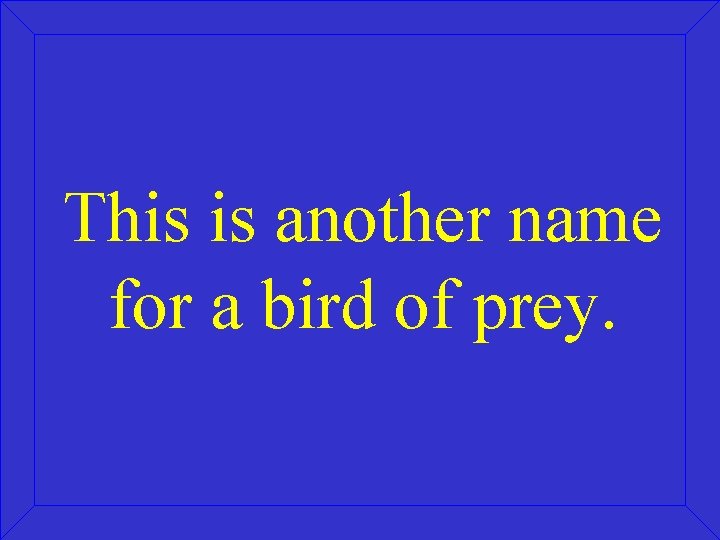 This is another name for a bird of prey. 