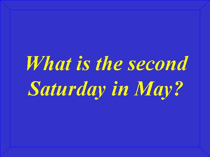 What is the second Saturday in May? 