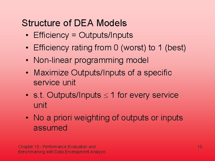 Structure of DEA Models • • Efficiency = Outputs/Inputs Efficiency rating from 0 (worst)