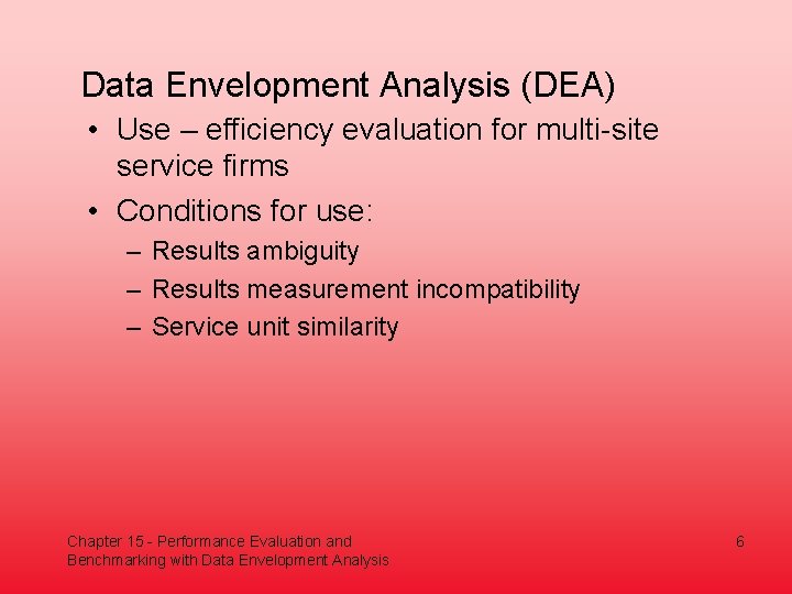 Data Envelopment Analysis (DEA) • Use – efficiency evaluation for multi-site service firms •