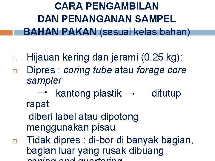 CARA PENGAMBILAN DAN PENANGANAN SAMPEL BAHAN PAKAN (sesuai kelas bahan) 1. Hijauan kering dan