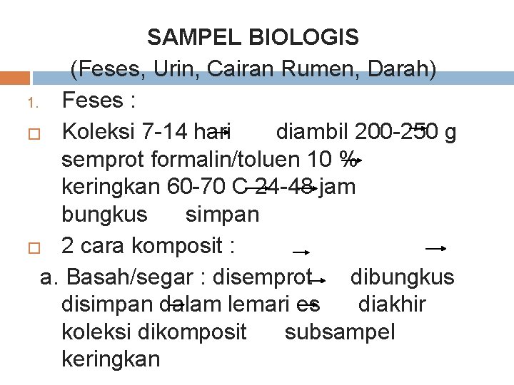 SAMPEL BIOLOGIS (Feses, Urin, Cairan Rumen, Darah) 1. Feses : � Koleksi 7 -14