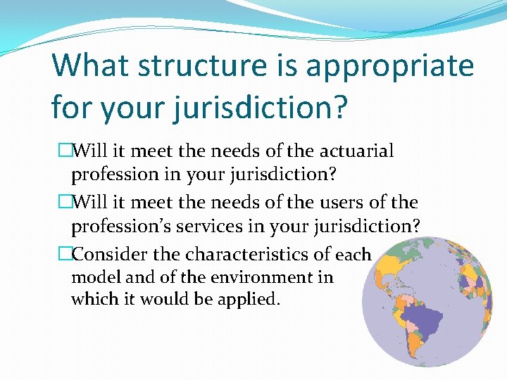 What structure is appropriate for your jurisdiction? �Will it meet the needs of the