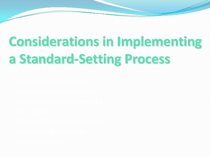 Considerations in Implementing a Standard-Setting Process Organizational Structure Authority to set Standards Accountability and
