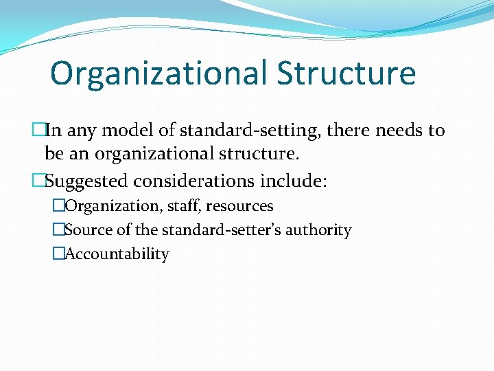 Organizational Structure �In any model of standard-setting, there needs to be an organizational structure.