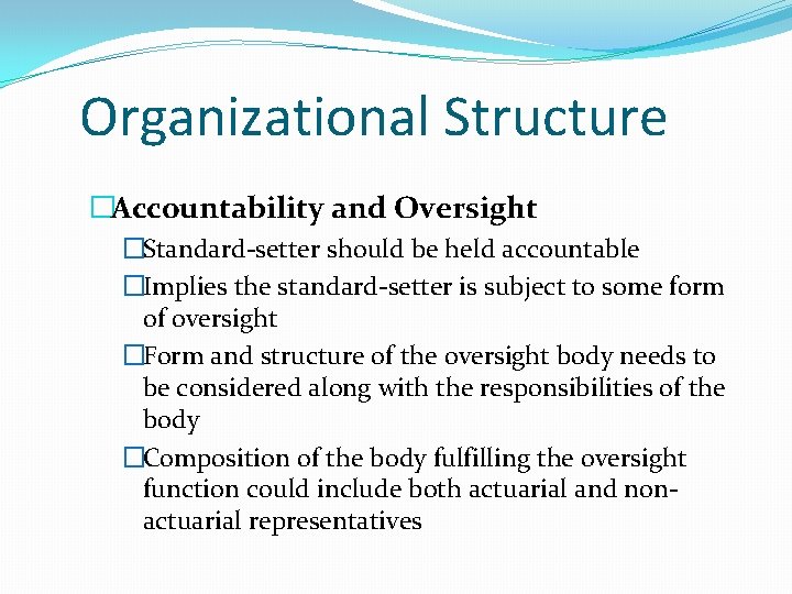 Organizational Structure �Accountability and Oversight �Standard-setter should be held accountable �Implies the standard-setter is