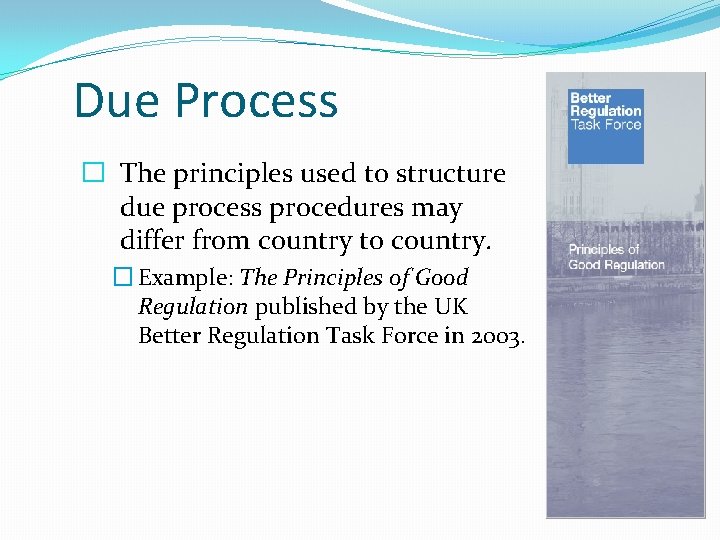 Due Process � The principles used to structure due process procedures may differ from