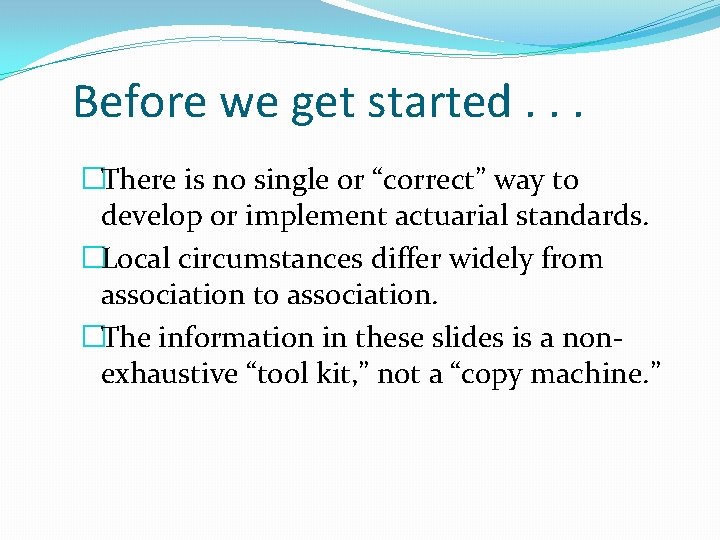 Before we get started. . . �There is no single or “correct” way to