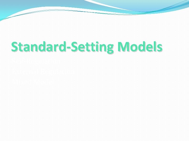 Standard-Setting Models Self-Regulation External Regulation Mixed Model 
