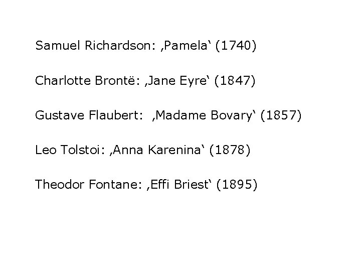 Samuel Richardson: ‚Pamela‘ (1740) Charlotte Brontë: ‚Jane Eyre‘ (1847) Gustave Flaubert: ‚Madame Bovary‘ (1857)