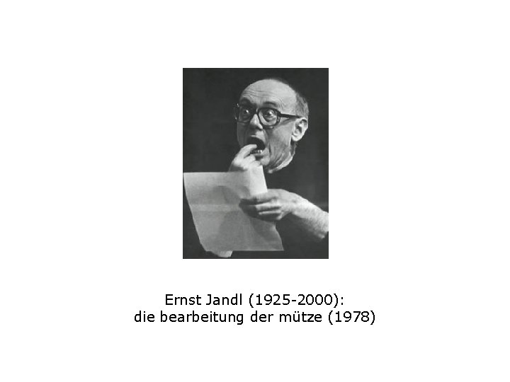 Ernst Jandl (1925 -2000): die bearbeitung der mütze (1978) 