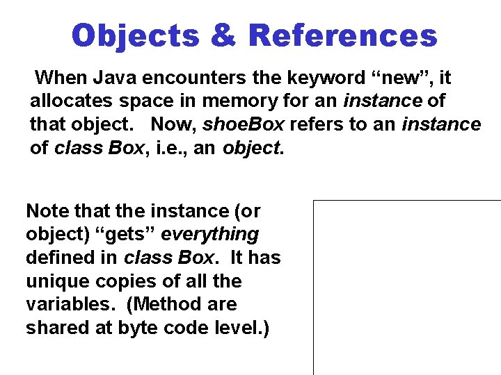 Objects & References When Java encounters the keyword “new”, it allocates space in memory