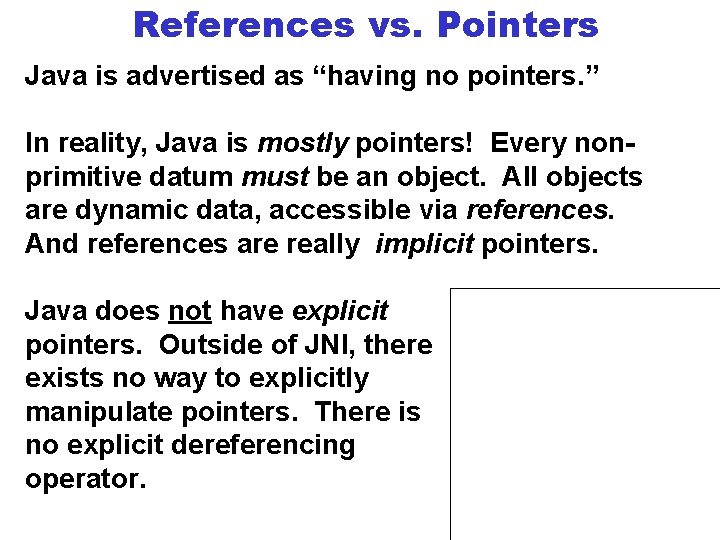 References vs. Pointers Java is advertised as “having no pointers. ” In reality, Java