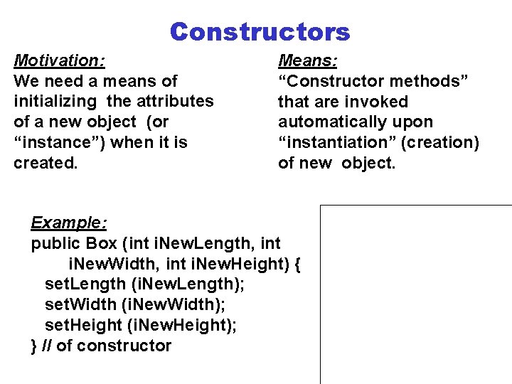 Constructors Motivation: We need a means of initializing the attributes of a new object