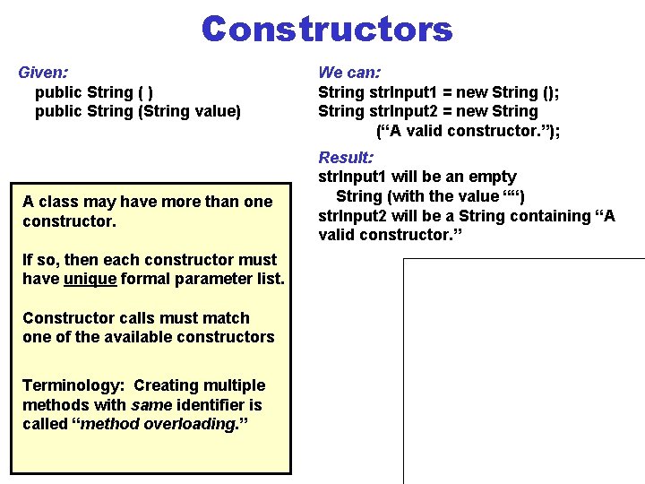 Constructors Given: public String ( ) public String (String value) A class may have