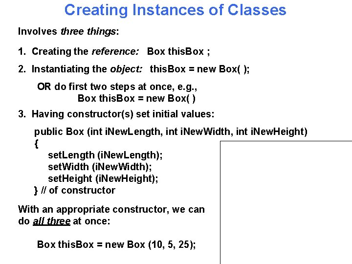 Creating Instances of Classes Involves three things: 1. Creating the reference: Box this. Box