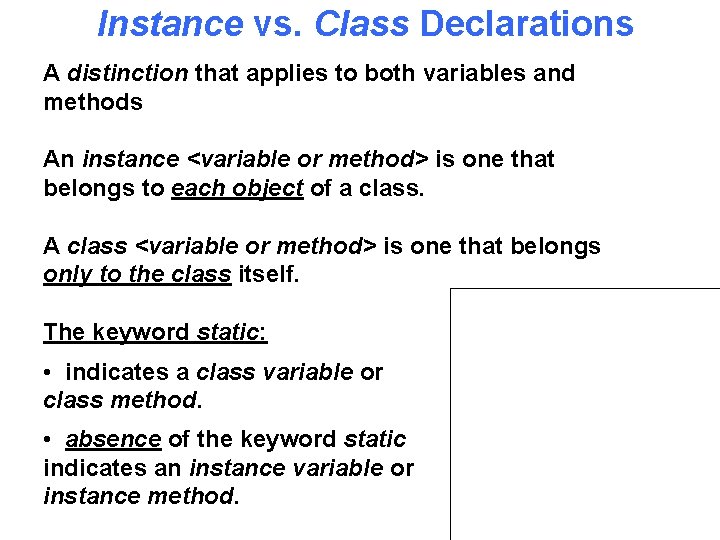 Instance vs. Class Declarations A distinction that applies to both variables and methods An