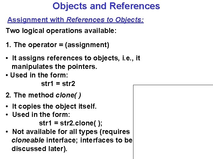 Objects and References Assignment with References to Objects: Two logical operations available: 1. The