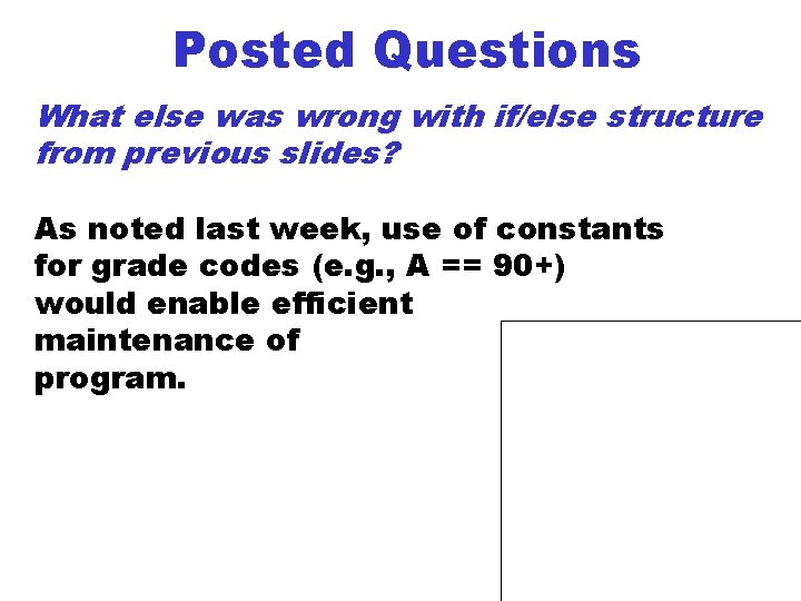 Posted Questions What else was wrong with if/else structure from previous slides? As noted