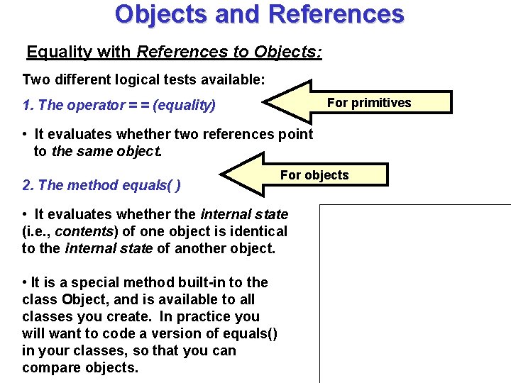 Objects and References Equality with References to Objects: Two different logical tests available: For