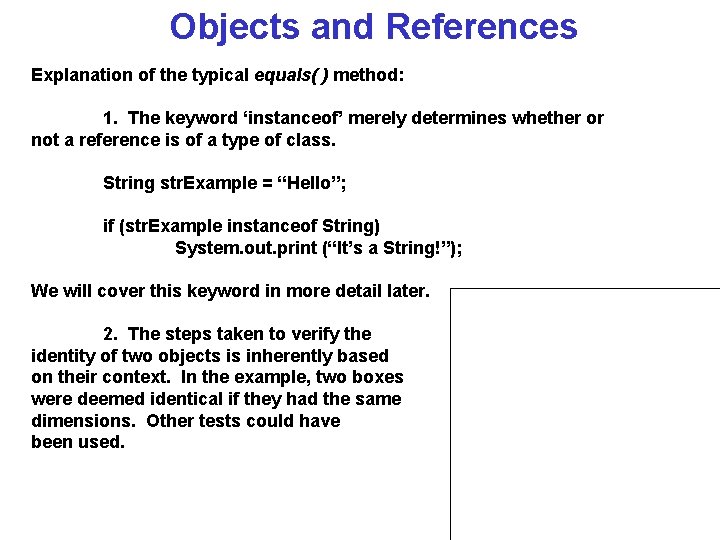 Objects and References Explanation of the typical equals( ) method: 1. The keyword ‘instanceof’