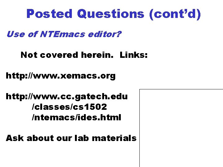 Posted Questions (cont’d) Use of NTEmacs editor? Not covered herein. Links: http: //www. xemacs.