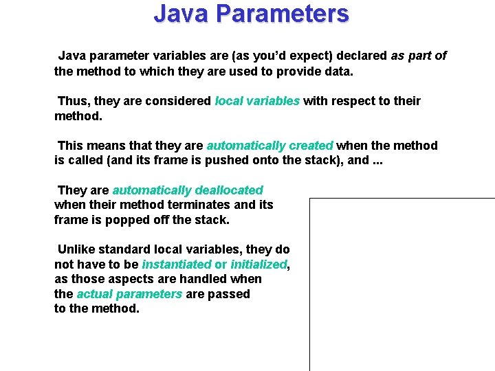 Java Parameters Java parameter variables are (as you’d expect) declared as part of the