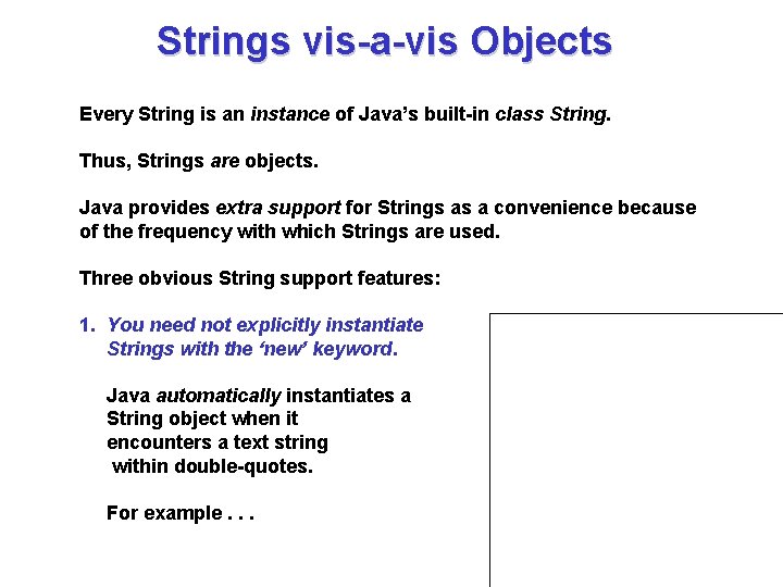 Strings vis-a-vis Objects Every String is an instance of Java’s built-in class String. Thus,