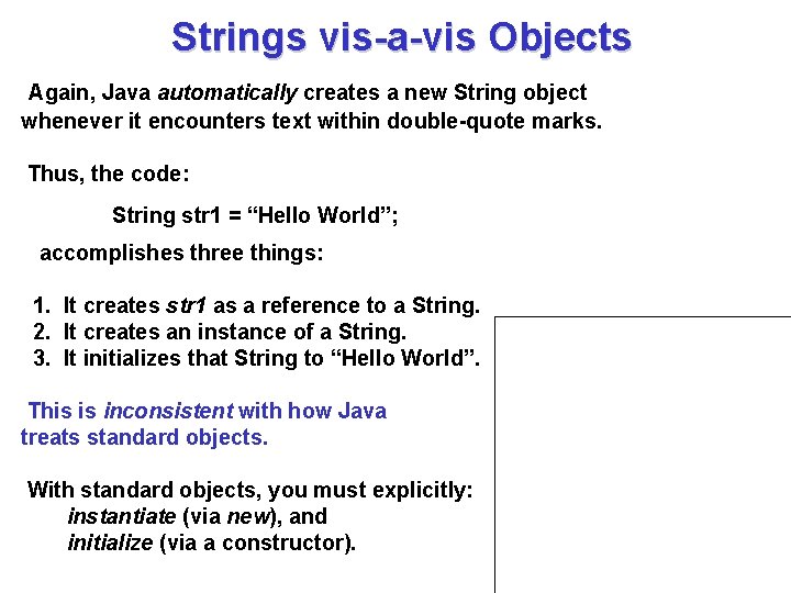 Strings vis-a-vis Objects Again, Java automatically creates a new String object whenever it encounters