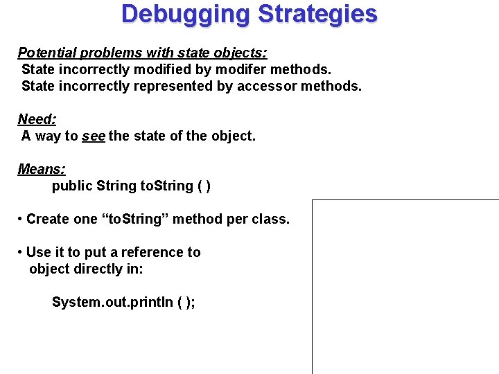 Debugging Strategies Potential problems with state objects: State incorrectly modified by modifer methods. State