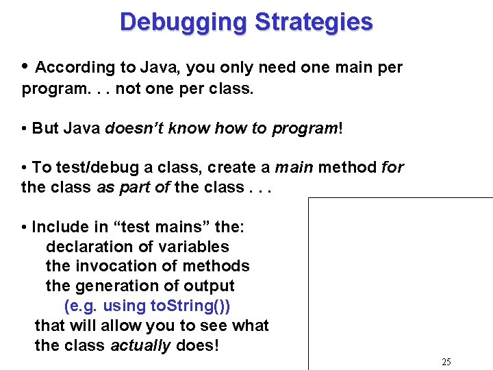 Debugging Strategies • According to Java, you only need one main per program. .