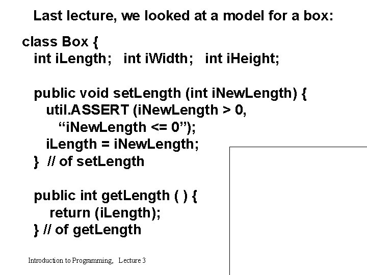 Last lecture, we looked at a model for a box: class Box { int