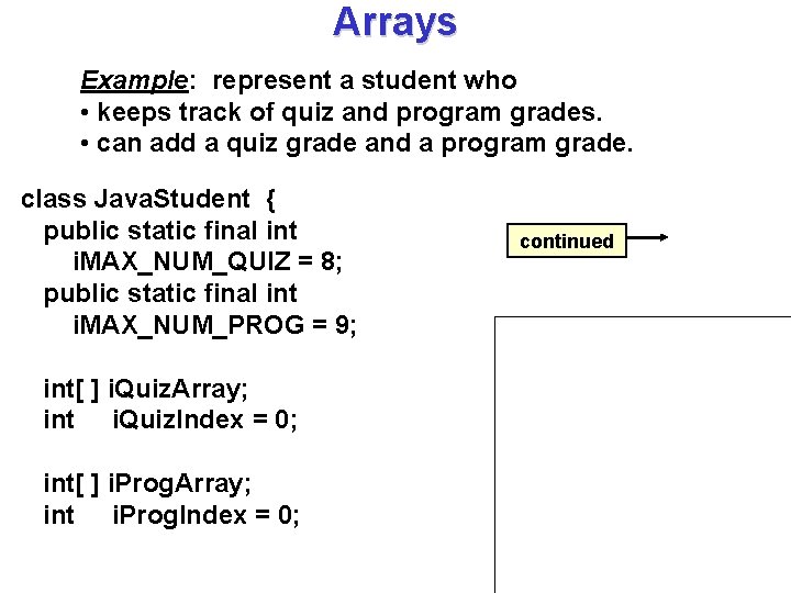 Arrays Example: represent a student who • keeps track of quiz and program grades.