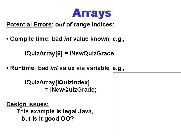 Arrays Potential Errors: out of range indices: • Compile time: bad int value known,
