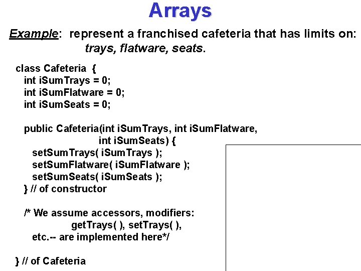 Arrays Example: represent a franchised cafeteria that has limits on: trays, flatware, seats. class